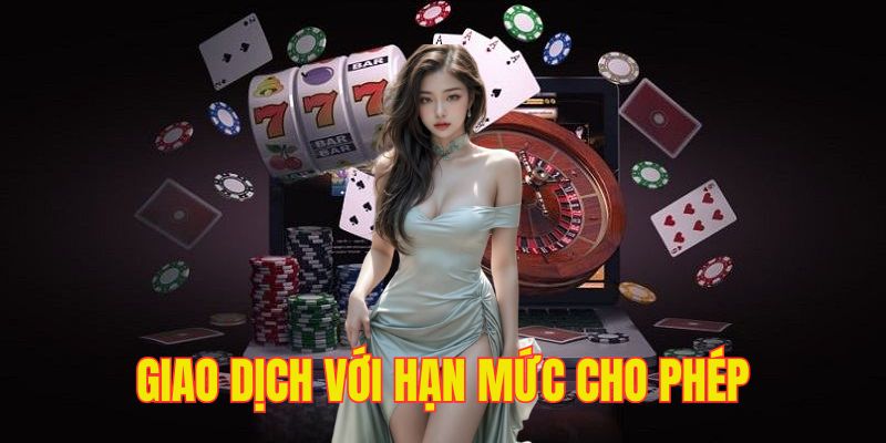 Thực hiện giao dịch với ngưỡng nằm trong giới hạn cho phép