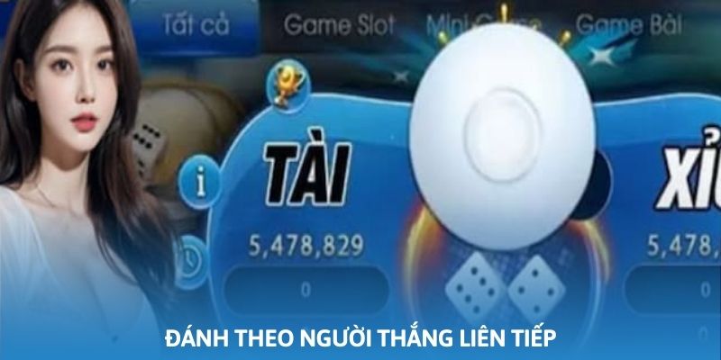 Bạn có thể đánh theo cao thủ hoặc người chiến thắng liên tiếp