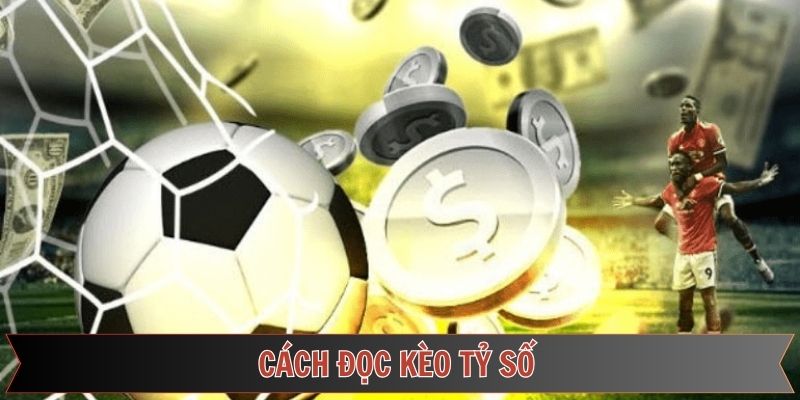 Tổng hợp những loại kèo tỷ số phổ biến nhất hiện nay 