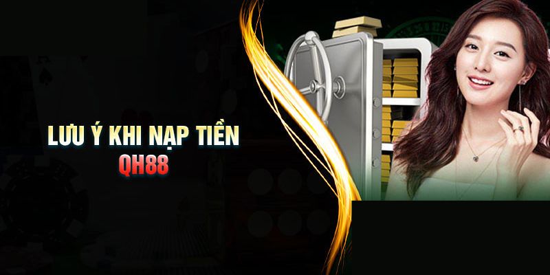 Một vài lưu ý để tăng hiệu quả khi nạp tiền tại nhà cái