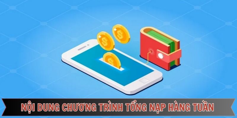 Thể lệ nhận thưởng gửi tiền hàng tuần tại nhà cái