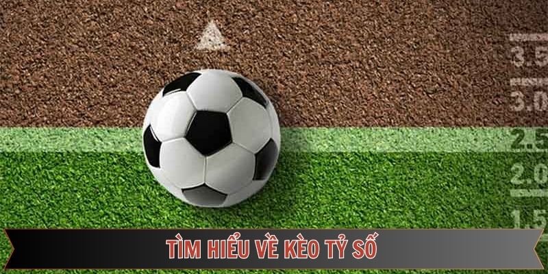 Đôi nét tìm hiểu chung về loại hình kèo tỷ số 