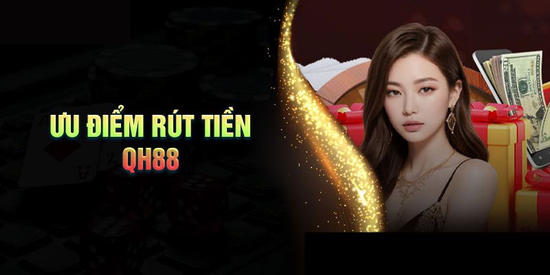 Tiện ích của rút tiền hiện đại tại QH88